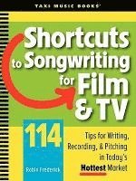 bokomslag Shortcuts to Songwriting for Film & TV: 114 Tips for Writing, Recording, & Pitching in Today's Hottest Market