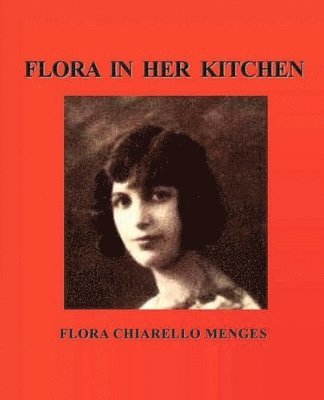 FLORA CHIARELLO MENGES - Flora in Her Kitchen, Häftad