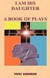 I Am His Daughter - A Book of Plays 1