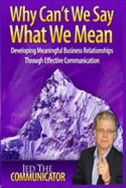 bokomslag Why Can't We Say What We Mean: Developing Meaningful Business Relationships Through Effective Communication