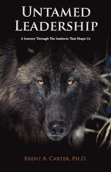 Brent A Carter - Untamed Leadership, Häftad