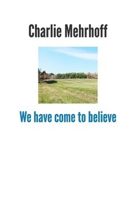 We have come to believe