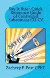 Say It Rite Quick Reference Guide of Controlled Substances CII-CV: Say It Rite Contolled Substance Guide 1