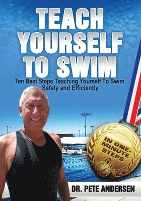 Pete Andersen, Dr. Pete Andersen - Ten Best Steps Teaching Yourself To Swim Safely And Efficiently, Häftad