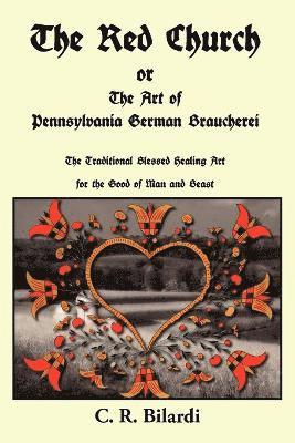 bokomslag The Red Church or The Art of Pennsylvania German Braucherei