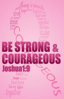 Be strong & courageous: Biblical Affirmations for Breast Cancer Patients and Survivors 1