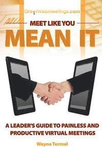 bokomslag Meet Like You Mean It: A Leader's Guide to Painless and Productive Virtual Meetings