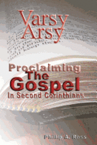 Phillip A. Ross - Varsy Arsy: Proclaiming The Gospel In Second Corinthians, Häftad
