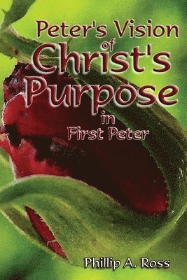 Peter's Vision of Christ's Purpose: in First Peter 1