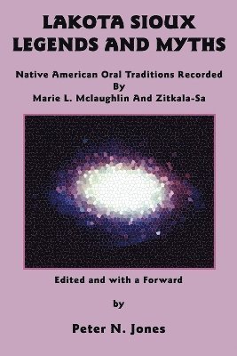 Marie L McLaughlin, Zitkala-Sa, Peter N Jones - Lakota Sioux Legends and Myths, Häftad