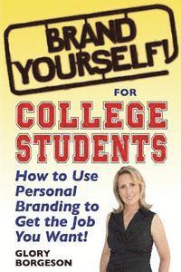 bokomslag Brand Yourself! for College Students: How to Use Personal Branding to Get the Job You Want!