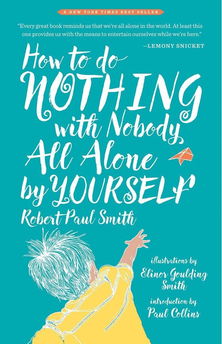 Robert Paul Smith - How to Do Nothing with Nobody All Alone by Yourself, Inbunden