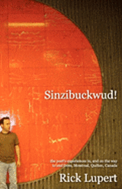 Rick Lupert - Sinzibuckwud!: The poet's experiences in, and on the way to and from, Montreal, Québec, Canada, Häftad
