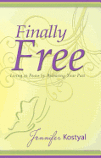 bokomslag Finally Free: Living in Peace by Releasing Your Past