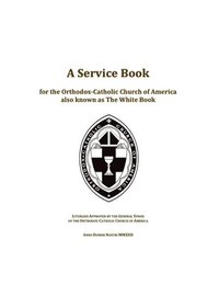 bokomslag A Service Book for the Orthodox-Catholic Church of America also Known as The White Book