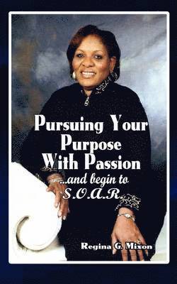 Regina Gale Mixon - Pursuing Your Purpose With Passion, Häftad