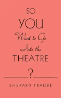 Shepard Traube - So You Want to Go Into the Theatre?, Häftad. Tillgänglighet: Lägg i varukorg