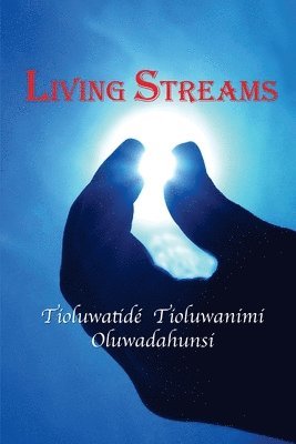 Tioluwatidé Tioluwanimi Oluwadahunsi - Living Streams: A Meditation, Häftad