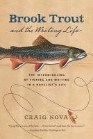 bokomslag Brook Trout & the Writing Life: The Intermingling of Fishing and Writing in a Novelist's Life