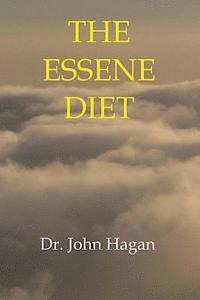 M. D. John Hagan, M. D. John Hagan - The Essene Diet: The Holistic Pathway to Health and Weight Loss, Häftad