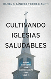 bokomslag Cultivando Iglesias Saludables: : Nuevas Direcciones Para El Crecimiento De La Iglesia En El Siglo 21