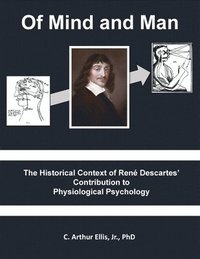 bokomslag Of Mind and Man: The Historical Context of Rene Descartes' Contribution to Physiological Psychology