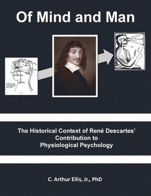 bokomslag Of Mind and Man: The Historical Context of Rene Descartes' Contribution to Physiological Psychology