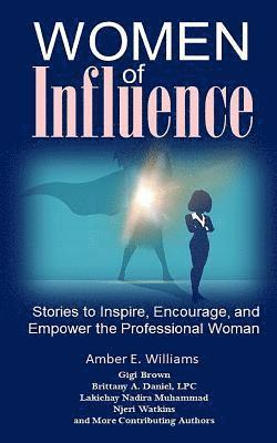 Women of Influence: Stories to Inspire, Encourage, and Empower the Professional Woman 1