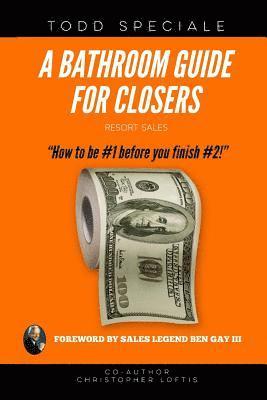 A Bathroom Guide for Closers: How to be #1 before you finish #2!
