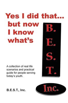 Yes I did that... But now I know what's B.E.S.T.: A collection of real-life scenarios and a practical guide for anyone working with today's youth. 1