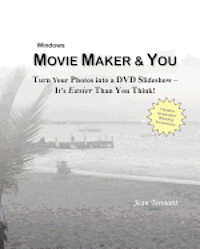 bokomslag Movie Maker & You: Turn Your Photos into a DVD Slideshow - It's Easier Than You Think!