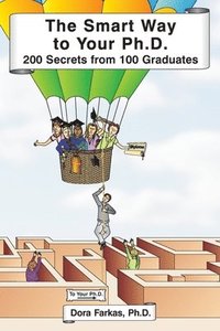 bokomslag The Smart Way to Your Ph.D.: 200 Secrets From 100 Graduates