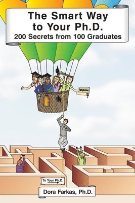 The Smart Way to Your Ph.D.: 200 Secrets From 100 Graduates 1