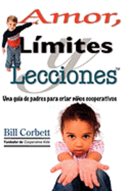 bokomslag Amor, Limites y Lecciones: A Parent's Guide to Raising Cooperative Kids