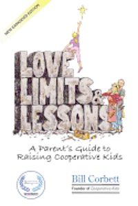bokomslag Love, Limits, & Lessons: Expanded Edition: A Parent's Guide to Raising Cooperative Kids