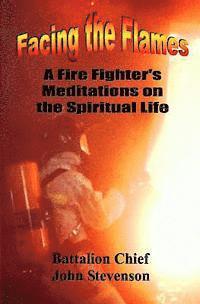 John Stevenson - Facing The Flames: A Fire Fighter's Meditations On The Spiritual Life, Häftad