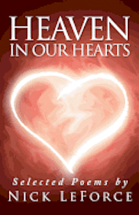 Heaven In Our Hearts: Selected poems by Nick LeForce 1