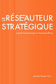 bokomslag Le réseauteur stratégique: Le guide d'apprentissage du réseautage efficace