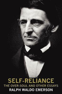 Ralph Waldo Emerson - Self-Reliance, the Over-Soul, and Other Essays, Häftad