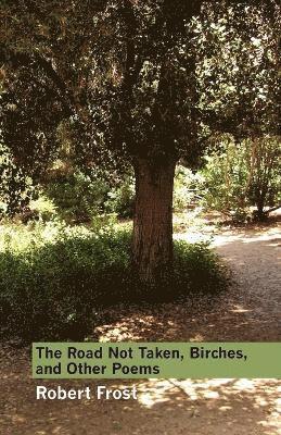 bokomslag The Road Not Taken, Birches, and Other Poems