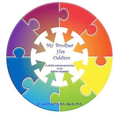 bokomslag My Brother Has Oddism: A Child's Misinterpretation of the Diagnosis of Autism