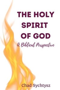 bokomslag The Holy Spirit of God: A Biblical Perspective
