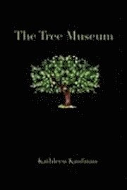 Kathleen Kaufman - The Tree Museum, Häftad