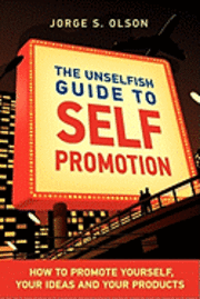 bokomslag The Unselfish Guide to Self Promotion