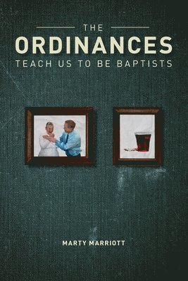 bokomslag Ordinances Teach Us to Be Baptists