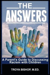 bokomslag The Answers: A Parent's Guide to Discussing Racism with Children