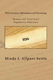 FDA Acronyms, Abbreviations and Terminology: Human and Veterinary Regulatory Reference 1