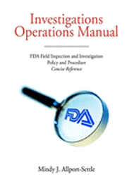 bokomslag Investigations Operations Manual: FDA Field Inspection and Investigation Policy and Procedure Concise Reference