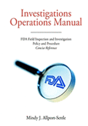 Investigations Operations Manual: FDA Field Inspection and Investigation Policy and Procedure Concise Reference 1