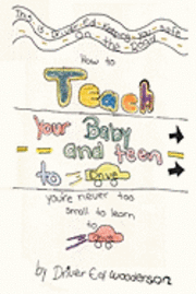 bokomslag How to Teach your Baby and Teen to Drive: You're Never too Small to Learn to Drive